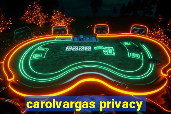 carolvargas privacy